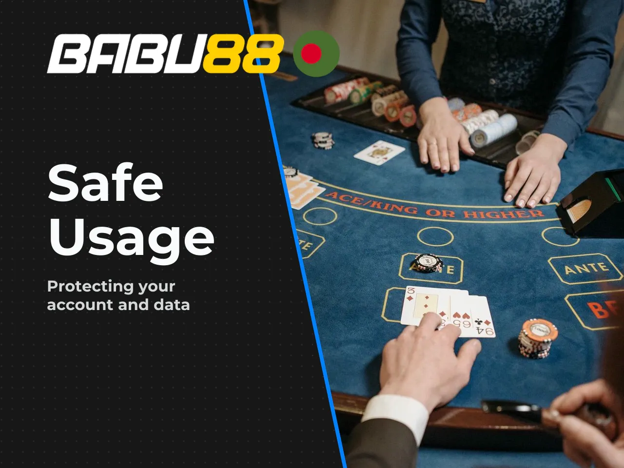 Security and Safe Usage. Babu88 states that its platform uses 256-bit SSL encryption on all data transmissions, account lock mechanisms after multiple failed login attempts, and session encryption for