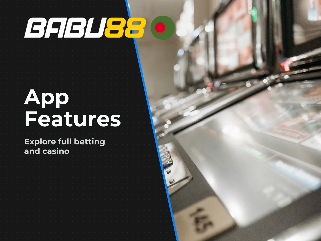 What Is Available in the App: Betting and Casino. Once you have the Babu88 app on your phone, you can bet on sports, watch live matches (where streaming is available), and access the full casino secti